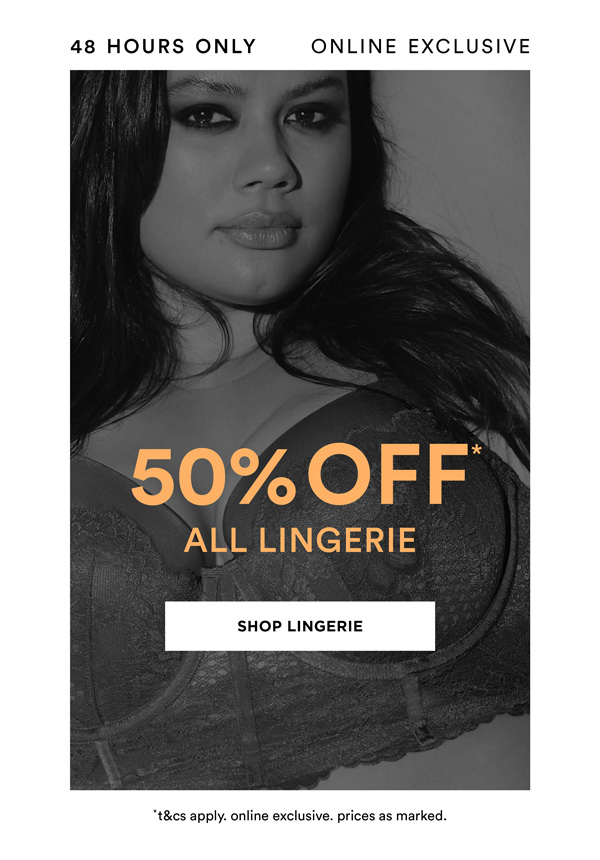 Online Exclusive: 50% Off* All Lingerie