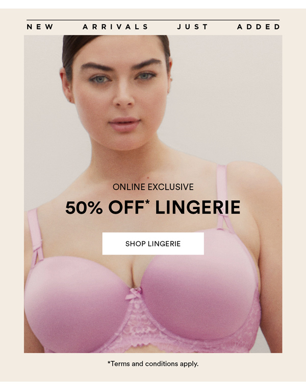 Online Exclusive: 50% Off* All Lingerie