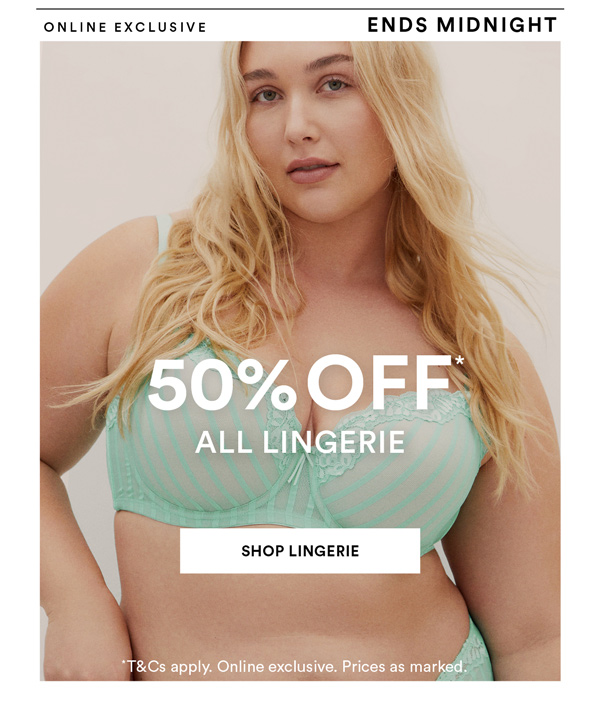 Online Exclusive: 50% Off* All Lingerie