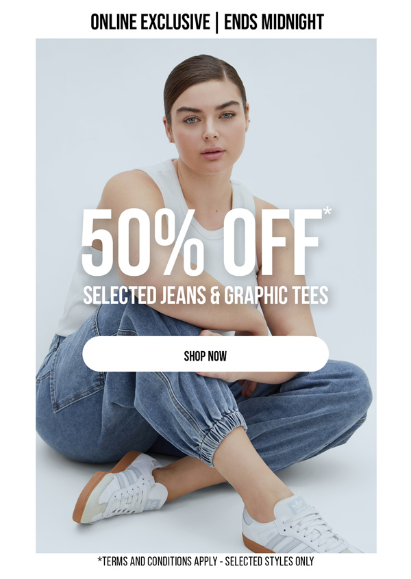 Shop 50% Off* Selected Denim & Graphic Tees