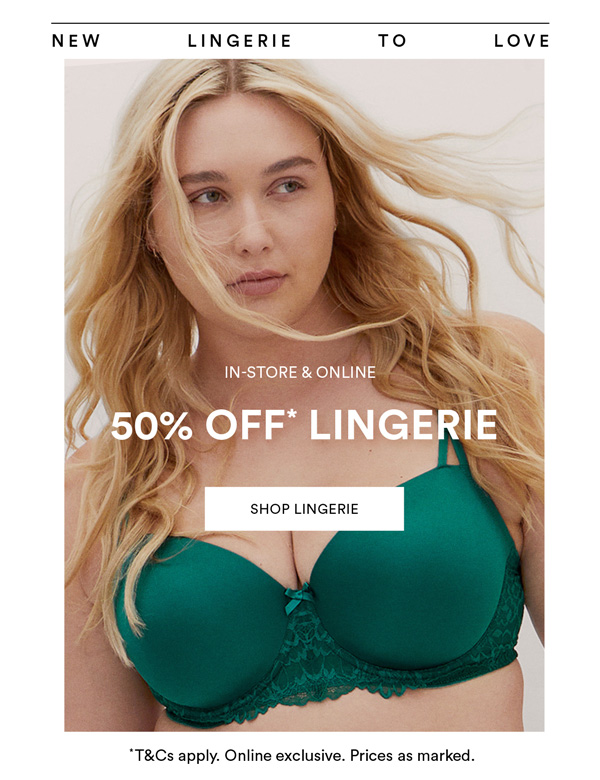 Online Exclusive: 50% Off* All Lingerie