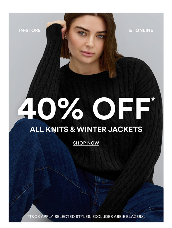 Shop 40% Off* All Knits & Winter Jackets