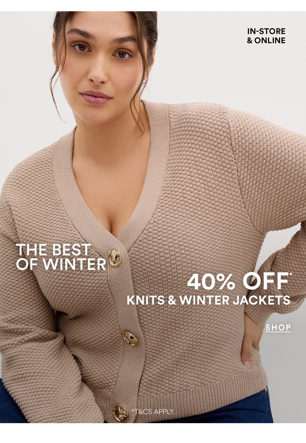 Shop 40% Off* Knits & Winter Jackets
