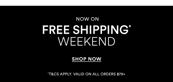 Free Shipping* Weekend Starts Now!
