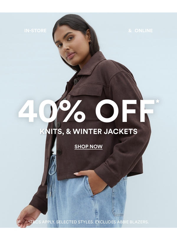 Shop 40% Off* Knits & Winter Jackets