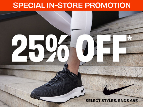 Select Nike 25% off in store. Find a location