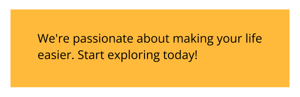 We're passionate about making your life easier.