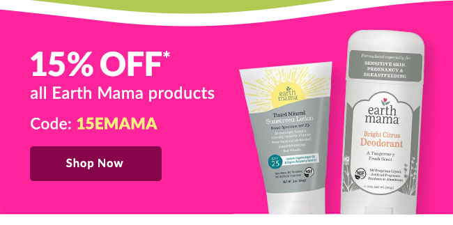 15% off* all Earth Mama products - Code: 15EMAMA