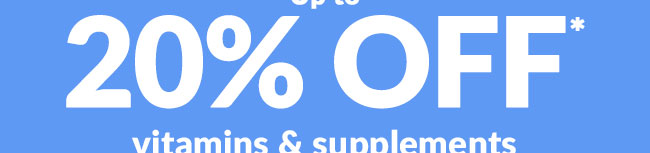 Up to 20% OFF* popular vitamins & supplements