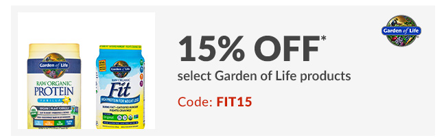 15% off* select Garden of Life products. CODE: FIT15