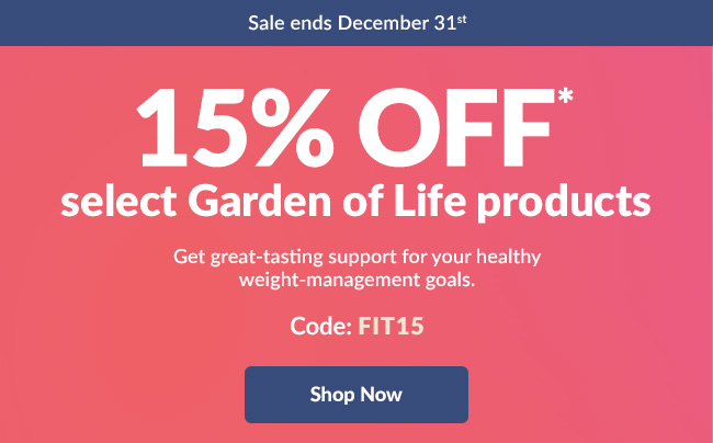 15% OFF* select Garden of Life products. Code: FIT15