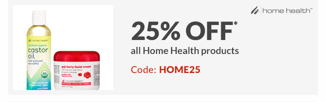 25% off* all Home Health products - Code: HOME25