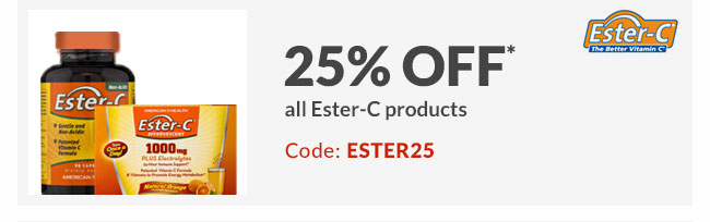 25% off* all Ester-C products - Code: ESTER25