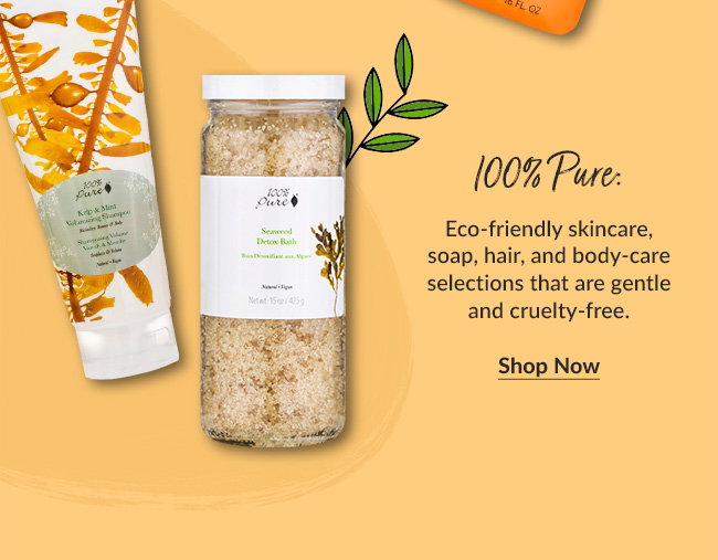 100% Pure: Eco-friendly skincare, soap, hair, and body-care selections that are gentle and cruelty-free.