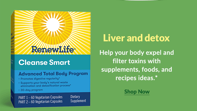 Liver and detox - Help your body expel and filter toxins with supplements, foods, and recipes ideas.* 