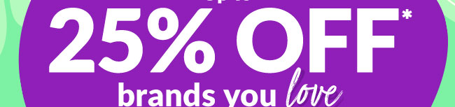 Up to 25% OFF* brands you love