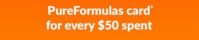 FREE $10 PureFormulas card* for every $50 spent sitewide 