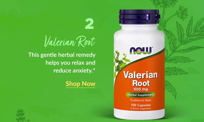 Valerian Root: This gentle herbal remedy helps you relax and reduce anxiety.* 