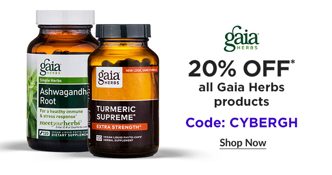 20% OFF all Gaia Herbs ' products YT f,?,'l:i:fm, Code: CYBERGH Shop Now 
