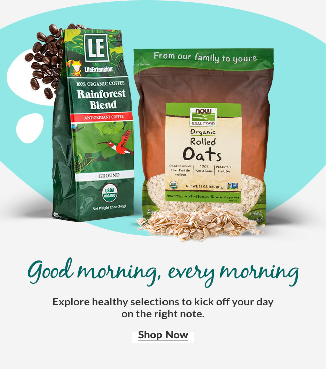 Explore healthy selections to kick off your day on the right note. Shop Now