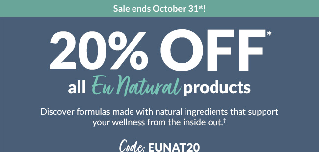 20% OFF* all Eu Natural products