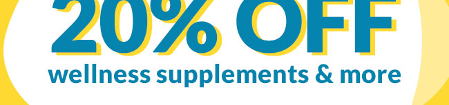 Up to 20% OFF* wellness supplements & more