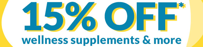 Up to 15% OFF* wellness supplements & more