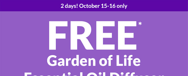 Free Garden of Life Essential Oil Diffuser* with any order of $100+