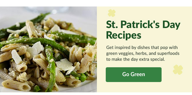 St. Patrick's Day Recipes: Get inspired by dishes that pop with green veggies, herbs, and superfoods to make the day extra special. Learn More