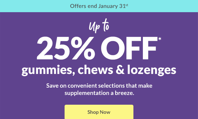 Up to 25% OFF* gummies, chews & lozenges