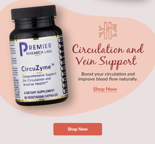 Circulation and Vein Support: Boost your circulation and improve blood flow naturally. Shop Now