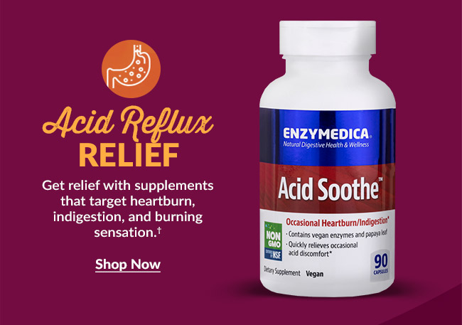 Acid Reflux Relief: Get relief with supplements that target heartburn, indigestion, and burning sensation.† Shop Now