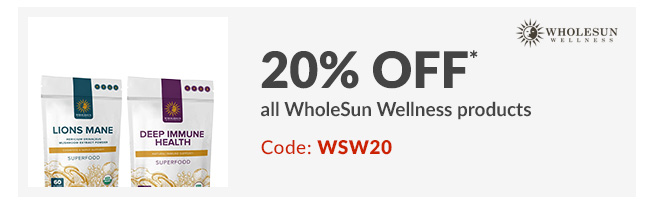 20% off* all WholeSun Wellness products