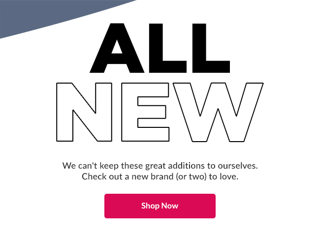 We can't keep these great additions to ourselves. Check out a new brand (or two) to love. Shop Now