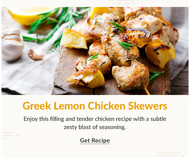 GREEK LEMON CHICKEN SKEWERS. View Recipe