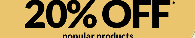 Up to 20% OFF*
popular products