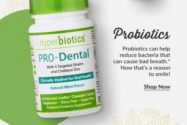 Probiotics: Probiotics can help reduce bacteria that can cause bad breath.* Now that's a reason to smile!