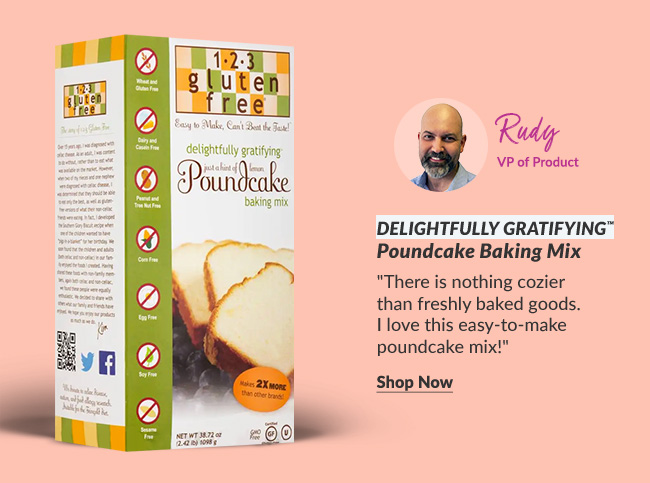 Rudy - VP of Product: Delightfully Gratifying™ Poundcake Baking Mix 'There is nothing cozier than freshly baked goods. I love this easy-to-make poundcake mix!'