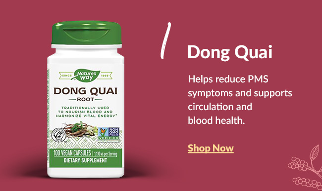 Dong Quai: Helps reduce PMS symptoms and supports circulation and blood health. Shop Now