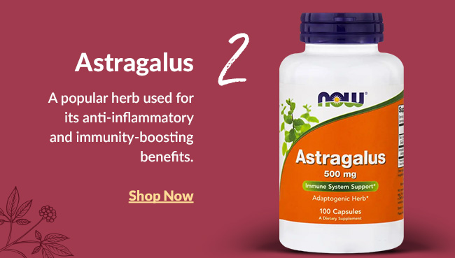 Astragalus: A popular herb used for its anti-inflammatory and immunity-boosting benefits. Shop Now 