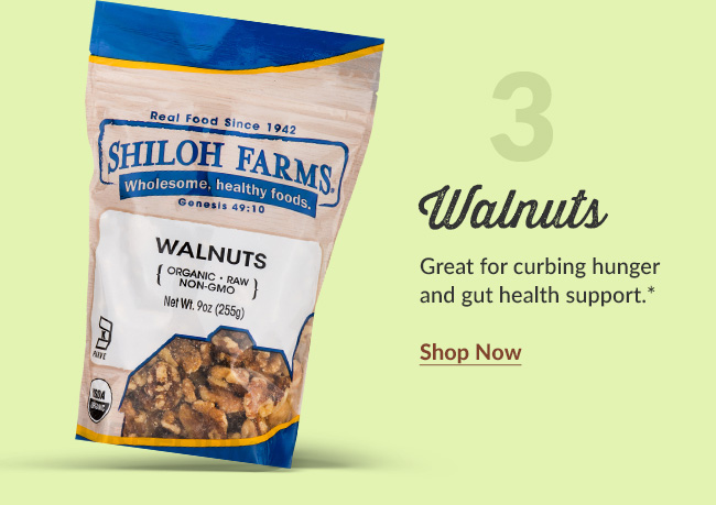 Walnuts: Great for curbing hunger and gut health support.* Shop Now