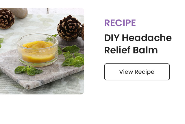 Recipe: DIY Headache Relief Balm. View Recipe.