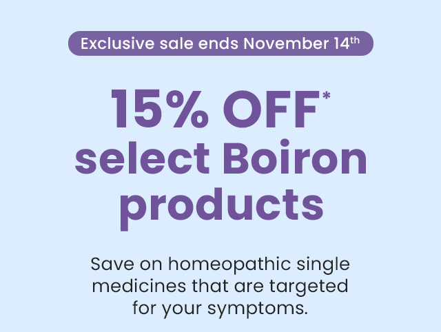 Exclusive sale ends November 14th. 15% off* select Boiron products. Save on homeopathic single medicines that are targeted for your symptoms.