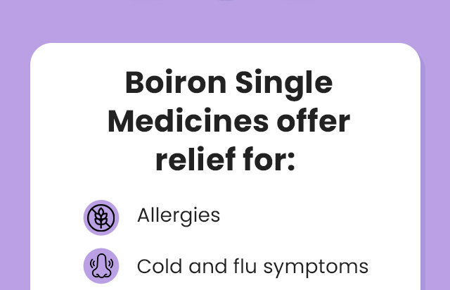 Boiron Single Medicines offer relief for: Allergies. Cold and flu symptoms.