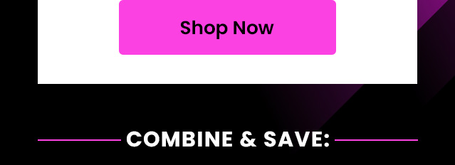Combine & Save. Shop Now.