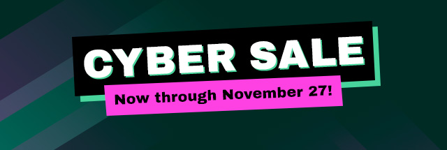 Cyber Sale. Now through November 27th.