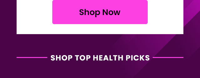 Shop top health picks. Shop Now.