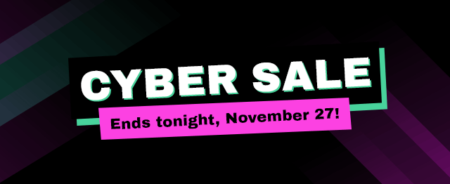 Cyber Sale. Ends tonight, November 27th!
