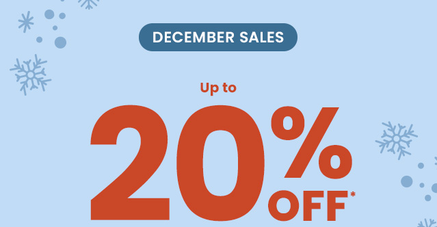 December Sales. Up to 20% OFF*