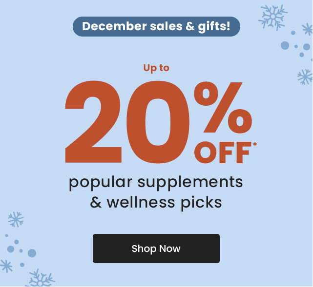 December sales & gifts! Up to 20% OFF popular supplements & wellness picks. Shop Now.